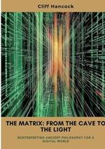 The Matrix: From the Cave to the Light: Reinterpreting Ancient Philosophy for a Digital World