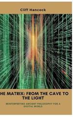 The Matrix: From the Cave to the Light: Reinterpreting Ancient Philosophy for a Digital World