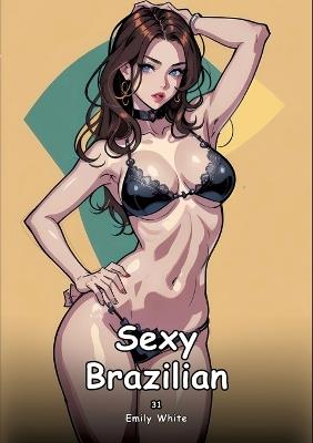 Sexy Brazilian. 31: Collection of Adult and Erotic Manga Stories with Nude Pictures - Emily White - cover