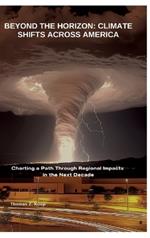 Beyond the Horizon: Climate Shifts Across America: Charting a Path Through Regional Impacts in the Next Decade