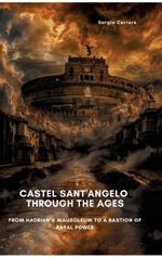 Castel Sant'Angelo Through the Ages: From Hadrian's Mausoleum to a Bastion of Papal Power