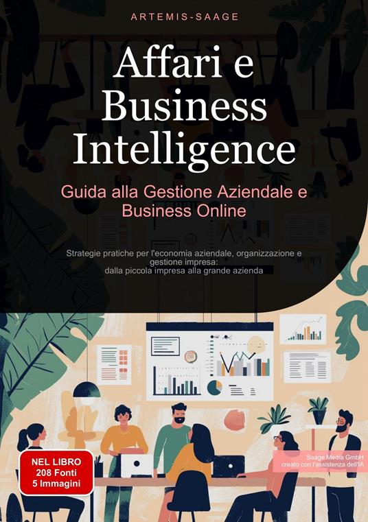 Affari e Business Intelligence: Guida alla Gestione Aziendale e Business Online - Artemis Saage,Saage Media GmbH - Italiano - ebook