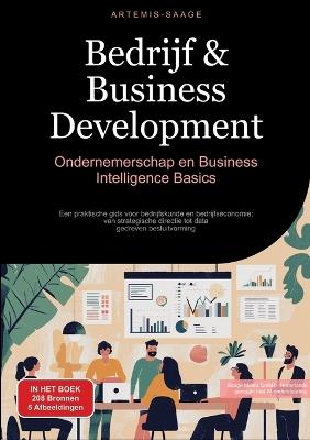 Bedrijf & Business Development: Ondernemerschap en Business Intelligence Basics: Een praktische gids voor bedrijfskunde en bedrijfseconomie: van strategische directie tot data-gedreven besluitvorming - Artemis Saage - cover