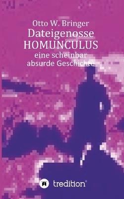 Dateigenosse HOMUNCULUS: Eine scheinbar absurde Geschichte - Otto W Bringer - cover