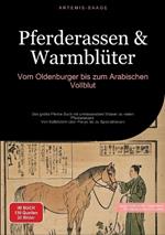 Pferderassen & Warmblüter: Vom Oldenburger bis zum Arabischen Vollblut: Das große Pferde Buch mit umfassendem Wissen zu vielen Pferderassen - Von Kaltblütern über Ponys bis zu Spezialrassen
