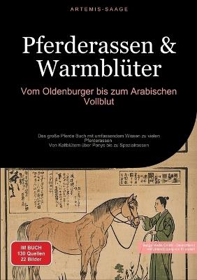 Pferderassen & Warmblüter: Vom Oldenburger bis zum Arabischen Vollblut: Das große Pferde Buch mit umfassendem Wissen zu vielen Pferderassen - Von Kaltblütern über Ponys bis zu Spezialrassen - Artemis Saage - cover