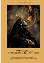 Thomas Aquinas: Pioneer of Scholasticism: From Monastery to University - A Journey Through Medieval Thought