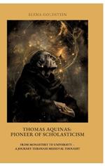 Thomas Aquinas: Pioneer of Scholasticism: From Monastery to University - A Journey Through Medieval Thought
