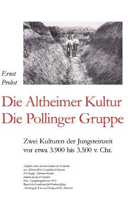 Die Altheimer Kultur / Die Pollinger Gruppe: Zwei Kulturen der Jungsteinzeit vor etwa 3.900 bis 3.500 v. Chr. - Ernst Probst - cover