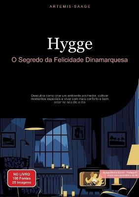 Hygge: O Segredo da Felicidade Dinamarquesa: Descubra como criar um ambiente acolhedor, cultivar momentos especiais e viver com mais conforto e bem-estar no seu dia a dia - Artemis Saage - cover