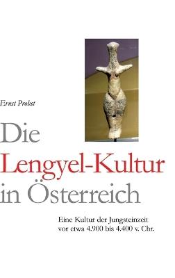 Die Lengyel-Kultur: Eine Kultur der Jungsteinzeit vor etwa 4.900 bis 4.400 v. Chr. - Ernst Probst - cover