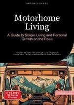 Motorhome Living: A Guide to Simple Living and Personal Growth on the Road: Transform Your Life Through Frugal Living and Lifestyle Change While Creating a Minimalist Mobile Home Experience