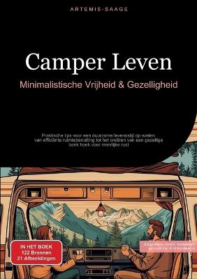 Camper Leven: Minimalistische Vrijheid & Gezelligheid: Praktische tips voor een duurzame levensstijl op wielen - van efficiënte ruimtebenutting tot het creëren van een gezellige bank hoek voor innerlijke rust - Artemis Saage - cover