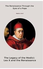 The Legacy of the Medici: Leo X and the Renaissance: The Renaissance Through the Eyes of a Pope