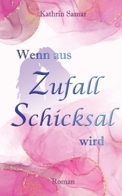 Wenn aus Zufall Schicksal wird - Kathrin Samar - cover