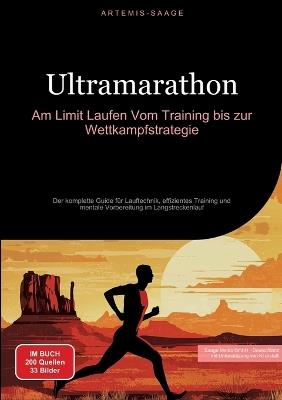 Ultramarathon: Am Limit Laufen - Vom Training bis zur Wettkampfstrategie: Der komplette Guide für Lauftechnik, effizientes Training und mentale Vorbereitung im Langstreckenlauf - Artemis Saage - Deutschland - cover