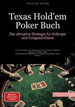 Texas Hold'em Poker Buch: Die ultimative Strategie für Anfänger und Fortgeschrittene: Von Grundlagen und Spielertypen bis zu fortgeschrittenen Taktiken im Online Poker - Praxisorientierte Strategien für erfolgreiches Poker Texas Holdem