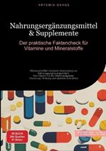 Nahrungsergänzungsmittel & Supplemente: Der praktische Faktencheck für Vitamine und Mineralstoffe: Wissenschaftlich fundierte Anwendung von Nahrungsergänzungsmitteln: Von Vitamin D3 bis Vitaminpräparate - Dosierung, Wirkung und optimale Einnahme