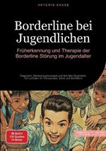 Borderline bei Jugendlichen: Früherkennung und Therapie der Borderline-Störung im Jugendalter: Diagnostik, Behandlungskonzepte und familiäre Dynamiken - Ein Leitfaden für Therapeuten, Eltern und Betroffene