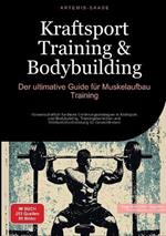 Kraftsport Training & Bodybuilding: Der ultimative Guide für Muskelaufbau Training: Wissenschaftlich fundierte Ernährungsstrategien in Kraftsport und Bodybuilding, Trainingstechniken und Wettkampfvorbereitung für Gewichtheben