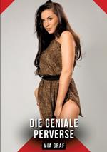 Die geniale Perverse: Geschichten mit explizitem Sex für Erwachsene