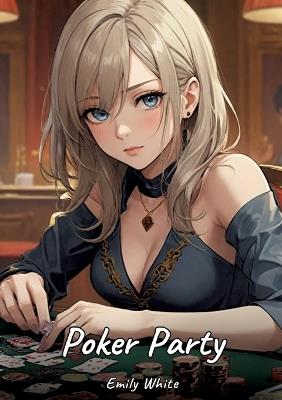 Poker Party: Sexy Erotic Stories for Adults Illustrated with Hentai Pictures - Naked Illustrations - Emily White - cover