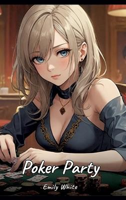 Poker Party: Sexy Erotic Stories for Adults Illustrated with Hentai Pictures - Naked Illustrations - Emily White - cover