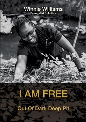 I am free: Out of dark deep pit - Winnie Williams - cover
