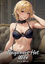 The Hot Wife of the Neighbor: Sexy Erotic Stories for Adults Illustrated with Hentai Pictures - Naked Illustrations