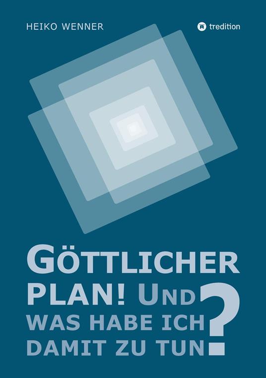 Göttlicher Plan! Und was habe ich damit zu tun?