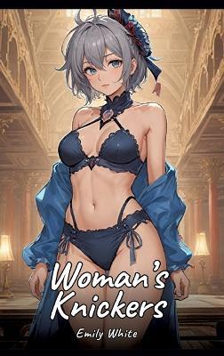 Woman's Knickers: Sexy Erotic Stories for Adults Illustrated with Hentai Pictures - Naked Illustrations - Emily White - cover