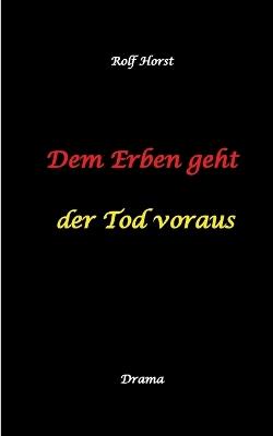 Dem Erben geht der Tod voraus: Adoption, Cousine, Notar, Testament, Erbe, uneheliches Kind, LKA, Haikus, Zen, Permakultur, Überfall, Schädel-Hirn-Trauma, Försterin, Schlägerei, Gutshaus, Wald - Rolf Horst - cover