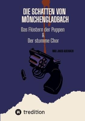 Die Schatten von Mönchengladbach: Das Flüstern der Puppen & Der stumme Chor - Max Jakob Auerbach - cover