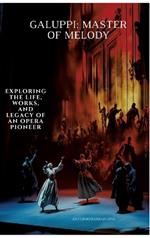 Galuppi: Master of Melody: Exploring the Life, Works, and Legacy of an Opera Pioneer
