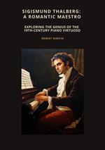 Sigismund Thalberg: A Romantic Maestro
