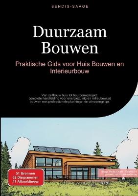 Duurzaam Bouwen: Praktische Gids voor Huis Bouwen en Interieurbouw: Van zelfbouw huis tot houtbouwproject: complete handleiding voor energiezuinig en milieubewust bouwen met professionele plannings- en uitvoeringstips - Bendis A I Saage - Nederlands - cover
