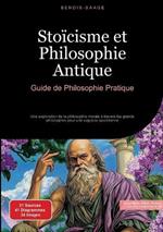Stoïcisme et Philosophie Antique: Guide de Philosophie Pratique: Une exploration de la philosophie morale à travers les grands philosophes pour une sagesse quotidienne