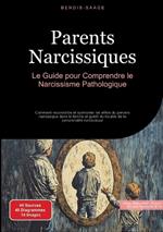 Parents Narcissiques: Le Guide pour Comprendre le Narcissisme Pathologique: Comment reconnaître et surmonter les effets du pervers narcissique dans la famille et guérir du trouble de la personnalité narcissique