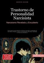 Trastorno de Personalidad Narcisista: Narcisismo Revelado y Encubierto: Guía práctica para identificar el abuso narcisista, comprender el narcisismo maligno y lograr la recuperación del abuso narcisista en relaciones familiares