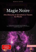 Magie Noire: Arts Obscures et Sorcellerie à Travers les Rituels