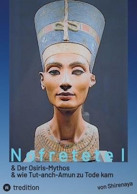 Nofretete Nefertiti Echnaton: Osiris-Mythos & Tut-anch-Amun - cover