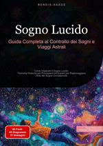 Sogno Lucido: Guida Completa al Controllo dei Sogni e Viaggi Astrali