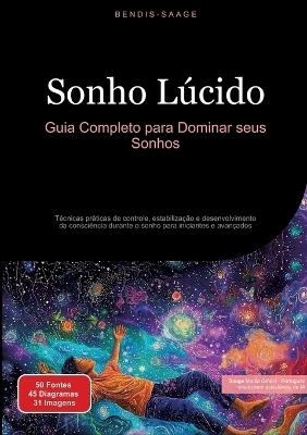 Sonho Lúcido: Guia Completo para Dominar seus Sonhos: Técnicas práticas de controle, estabilização e desenvolvimento da consciência durante o sonho para iniciantes e avançados - Bendis A I Saage - Português - cover