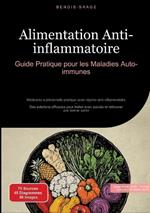 Alimentation Anti-inflammatoire: Guide Pratique pour les Maladies Auto-immunes: Médecine nutritionnelle pratique avec régime anti-inflammatoire - Des solutions efficaces pour traiter avec succès et retrouver une bonne santé