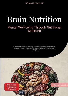 Brain Nutrition: Mental Well-being Through Nutritional Medicine: A Practical Guide to Healthy Nutrition for Brain Optimization, Stress Disorder Prevention, and Anti-aging Through Dietary Change - Bendis A I Saage - English - cover