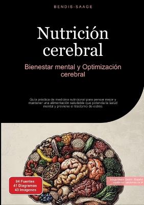 Nutrición cerebral: Bienestar mental y Optimización cerebral: Guía práctica de medicina nutricional para pensar mejor y mantener una alimentación saludable que potencia la salud mental y previene el trastorno de estrés - Bendis A I Saage - Español - cover