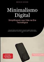 Minimalismo Digital: Simplificando sua Vida na Era Tecnológica: Um guia prático para reduzir o consumo digital, desenvolver hábitos saudáveis e encontrar equilíbrio entre o mundo virtual e real