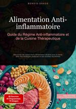 Alimentation Anti-inflammatoire: Guide du Régime Anti-inflammatoire et de la Cuisine Thérapeutique
