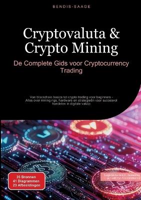Cryptovaluta & Crypto Mining: De Complete Gids voor Cryptocurrency Trading: Van blockchain basics tot crypto trading voor beginners - Alles over mining rigs, hardware en strategieën voor succesvol handelen in digitale valuta - Bendis A I Saage - Nederlands - cover