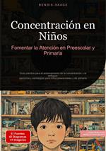 Concentración en Niños: Fomentar la Atención en Preescolar y Primaria